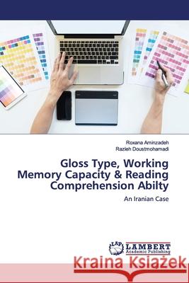 Gloss Type, Working Memory Capacity & Reading Comprehension Abilty Aminzadeh, Roxana 9786139983919