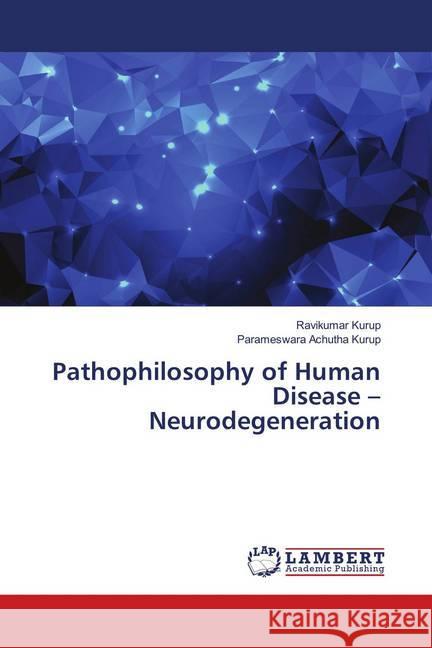 Pathophilosophy of Human Disease - Neurodegeneration Kurup, Ravikumar; Achutha Kurup, Parameswara 9786139984480 LAP Lambert Academic Publishing