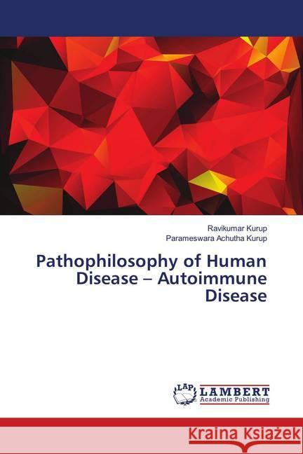 Pathophilosophy of Human Disease - Autoimmune Disease Kurup, Ravikumar; Achutha Kurup, Parameswara 9786139984503 LAP Lambert Academic Publishing