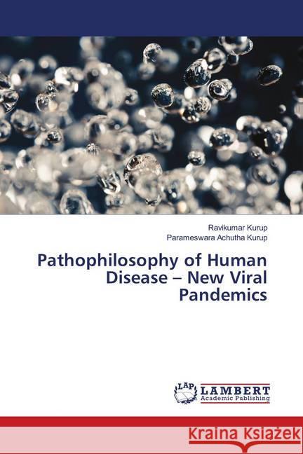 Pathophilosophy of Human Disease - New Viral Pandemics Kurup, Ravikumar; Achutha Kurup, Parameswara 9786139984596 LAP Lambert Academic Publishing