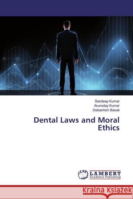 Dental Laws and Moral Ethics Kumar, Sandeep; Kumar, Arunoday; Basak, Debashish 9786139984954 LAP Lambert Academic Publishing