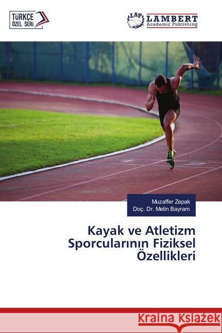 Kayak ve Atletizm Sporcularinin Fiziksel Özellikleri Zepak, Muzaffer; Bayram, Metin 9786139985210 LAP Lambert Academic Publishing