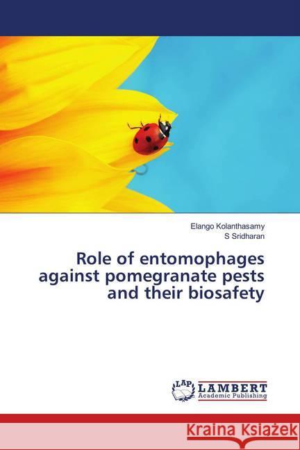 Role of entomophages against pomegranate pests and their biosafety Kolanthasamy, Elango; Sridharan, S 9786139985401