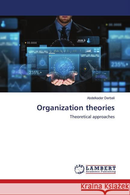 Organization theories : Theoretical approaches Derbali, Abdelkader 9786139986170