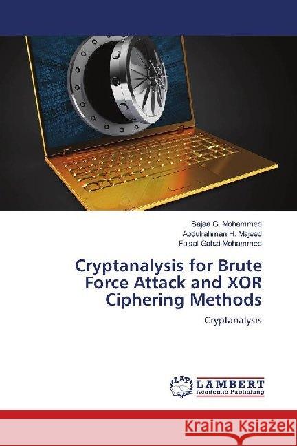 Cryptanalysis for Brute Force Attack and XOR Ciphering Methods : Cryptanalysis G. Mohammed, Sajaa; Majeed, Abdulrahman H.; Gahzi Mohammed, Faisal 9786139986286