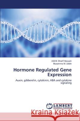 Hormone Regulated Gene Expression A B M Sharif Hossain, Musamma M Uddin 9786139986323 LAP Lambert Academic Publishing