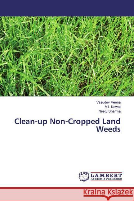 Clean-up Non-Cropped Land Weeds Meena, Vasudev; Kewat, M L; Sharma, Neetu 9786139986828 LAP Lambert Academic Publishing