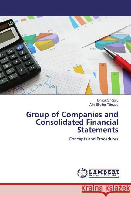 Group of Companies and Consolidated Financial Statements : Concepts and Procedures Oncioiu, Ionica; Tanase, Alin-Eliodor 9786139986880 LAP Lambert Academic Publishing