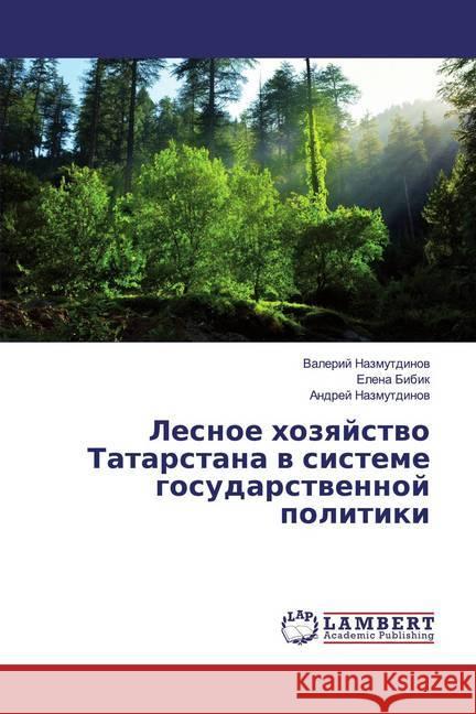 Lesnoe hozqjstwo Tatarstana w sisteme gosudarstwennoj politiki Nazmutdinov, Valerij; Bibik, Elena; Nazmutdinov, Andrej 9786139987092