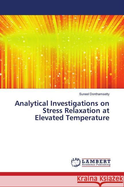 Analytical Investigations on Stress Relaxation at Elevated Temperature Donthamsetty, Suneel 9786139987115