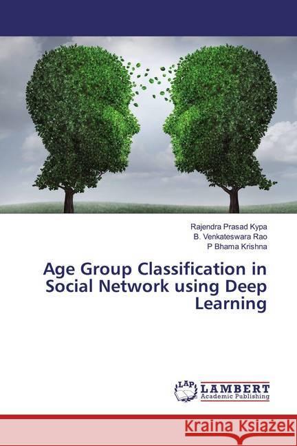 Age Group Classification in Social Network using Deep Learning Kypa, Rajendra Prasad; Rao, B. Venkateswara; Krishna, P Bhama 9786139987177