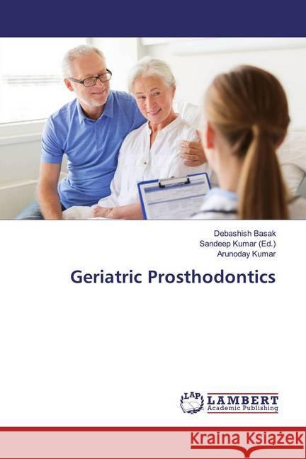 Geriatric Prosthodontics Basak, Debashish; Kumar, Arunoday 9786139987504 LAP Lambert Academic Publishing