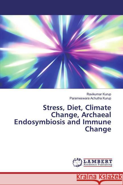 Stress, Diet, Climate Change, Archaeal Endosymbiosis and Immune Change Kurup, Ravikumar; Achutha Kurup, Parameswara 9786139987696 LAP Lambert Academic Publishing