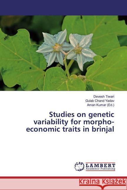 Studies on genetic variability for morpho-economic traits in brinjal Tiwari, Devesh; Yadav, Gulab Chand 9786139988150