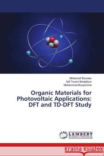 Organic Materials for Photovoltaic Applications: DFT and TD-DFT Study Bourass, Mohamed; Benjelloun, Adil Touimi; Bouachrine, Mohammed 9786139988532 LAP Lambert Academic Publishing