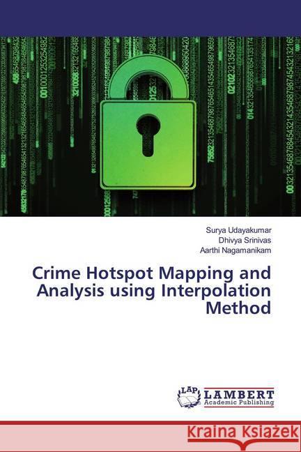 Crime Hotspot Mapping and Analysis using Interpolation Method Udayakumar, Surya; Srinivas, Dhivya; Nagamanikam, Aarthi 9786139988563