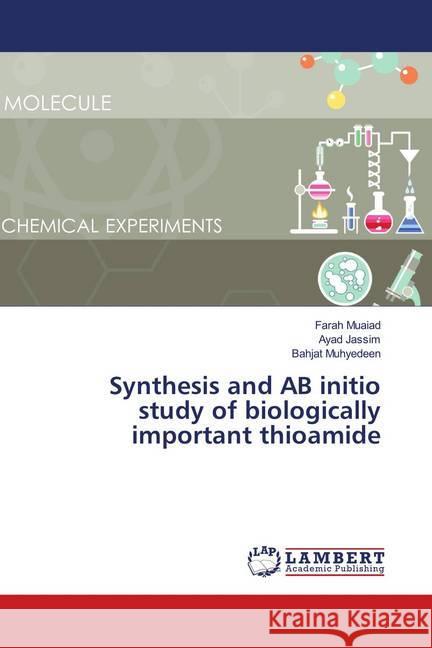 Synthesis and AB initio study of biologically important thioamide Muaiad, Farah; Jassim, Ayad; Muhyedeen, Bahjat 9786139988730