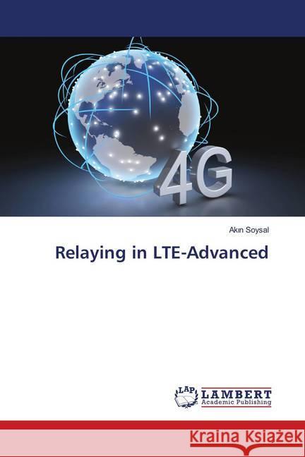 Relaying in LTE-Advanced Soysal, Akin 9786139988969