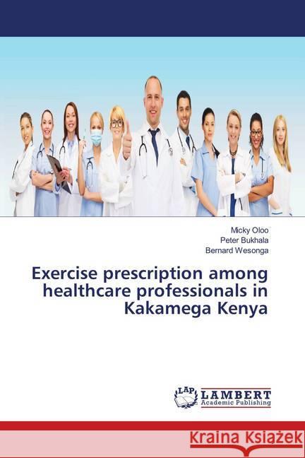 Exercise prescription among healthcare professionals in Kakamega Kenya Oloo, Micky; Bukhala, Peter; Wesonga, Bernard 9786139989140