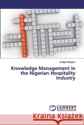 Knowledge Management in the Nigerian Hospitality Industry Abiagam, Bridget 9786139990207