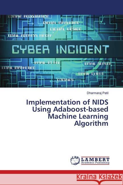 Implementation of NIDS Using Adaboost-based Machine Learning Algorithm Patil, Dharmaraj 9786139990368 LAP Lambert Academic Publishing