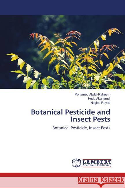 Botanical Pesticide and Insect Pests : Botanical Pesticide, Insect Pests Abdel-Raheem, Mohamed; AlGhamdi, Huda; Reyad, Naglaa 9786139990535 LAP Lambert Academic Publishing