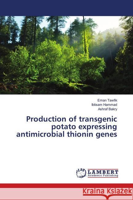 Production of transgenic potato expressing antimicrobial thionin genes Tawfik, Eman; Hammad, Ibtisam; Bakry, Ashraf 9786139991075