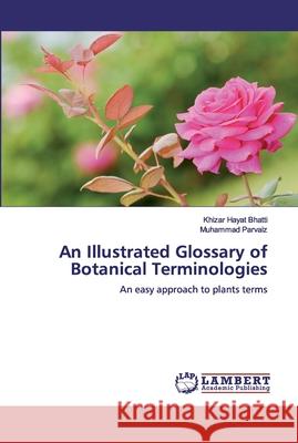 An Illustrated Glossary of Botanical Terminologies Bhatti, Khizar Hayat 9786139991372