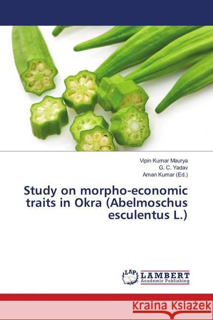 Study on morpho-economic traits in Okra (Abelmoschus esculentus L.) Maurya, Vipin Kumar; Yadav, G. C. 9786139991853 LAP Lambert Academic Publishing