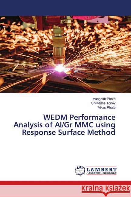 WEDM Performance Analysis of Al/Gr MMC using Response Surface Method Phate, Mangesh; Toney, Shraddha; Phate, Vikas 9786139992287