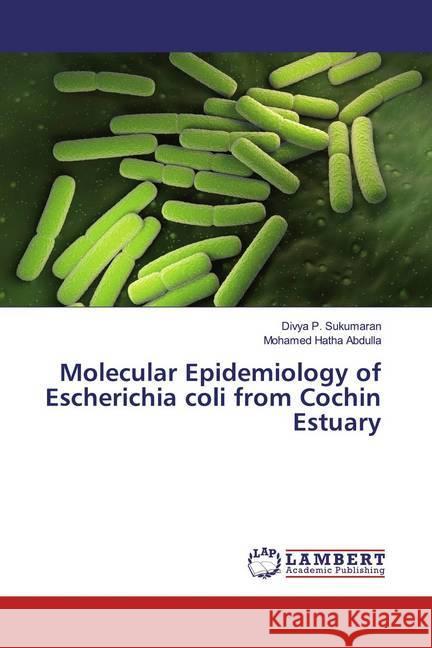 Molecular Epidemiology of Escherichia coli from Cochin Estuary P. Sukumaran, Divya; Hatha Abdulla, Mohamed 9786139992546