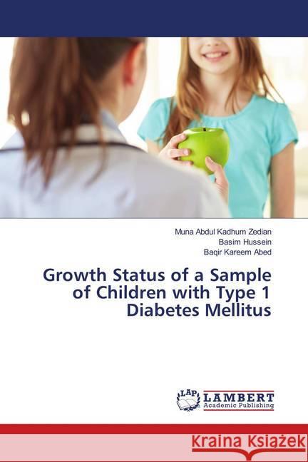 Growth Status of a Sample of Children with Type 1 Diabetes Mellitus Abdul Kadhum Zedian, Muna; Hussein, Basim; Kareem Abed, Baqir 9786139992898 LAP Lambert Academic Publishing