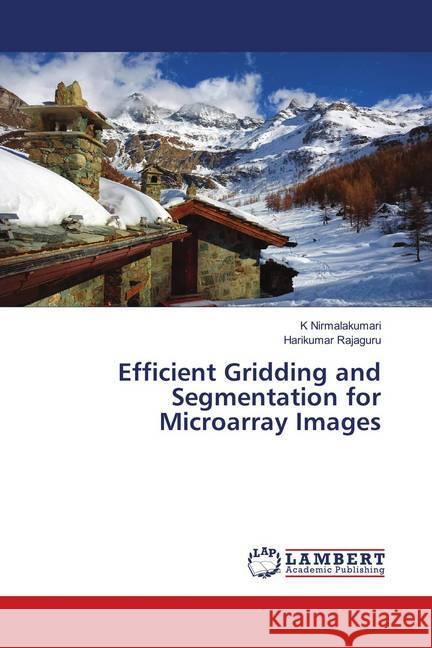 Efficient Gridding and Segmentation for Microarray Images Nirmalakumari, K; Rajaguru, Harikumar 9786139993130 LAP Lambert Academic Publishing