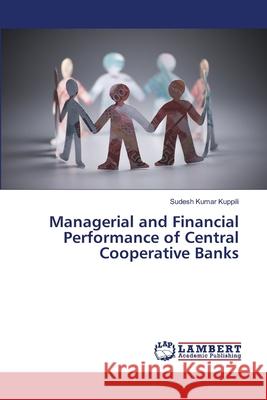 Managerial and Financial Performance of Central Cooperative Banks Kuppili, Sudesh Kumar 9786139993147