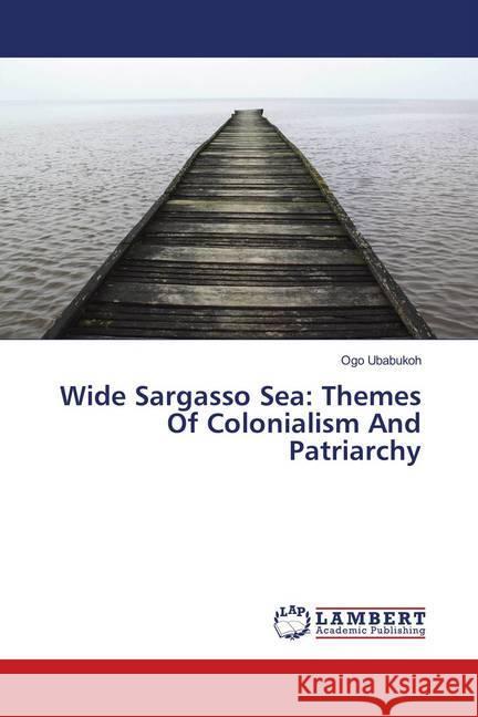 Wide Sargasso Sea: Themes Of Colonialism And Patriarchy Ubabukoh, Ogo 9786139993390 LAP Lambert Academic Publishing