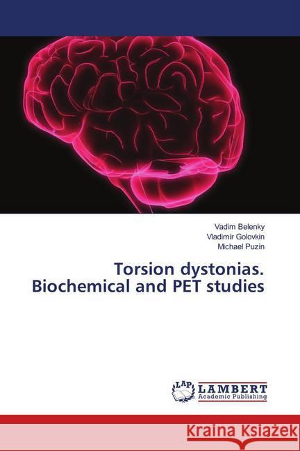 Torsion dystonias. Biochemical and PET studies Belenky, Vadim; Golovkin, Vladimir; Puzin, Michael 9786139993406