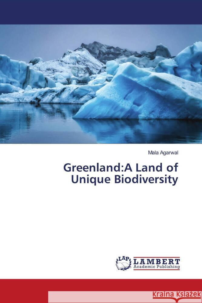 Greenland:A Land of Unique Biodiversity Agarwal, Mala 9786139993802