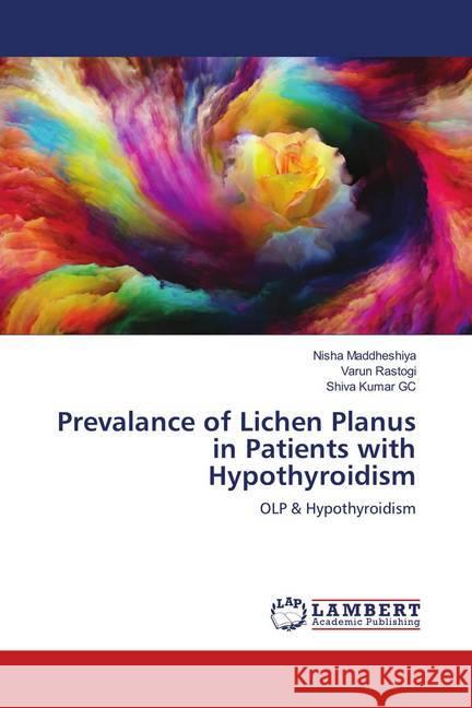 Prevalance of Lichen Planus in Patients with Hypothyroidism : OLP & Hypothyroidism Maddheshiya, Nisha; Rastogi, Varun; Kumar GC, Shiva 9786139993994