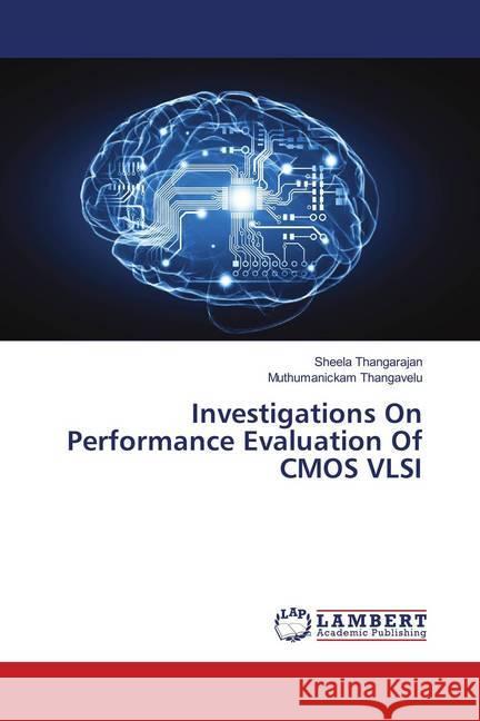 Investigations On Performance Evaluation Of CMOS VLSI Thangarajan, Sheela; Thangavelu, Muthumanickam 9786139994441 LAP Lambert Academic Publishing