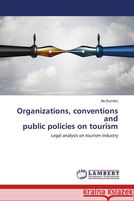 Organizations, conventions and public policies on tourism : Legal analysis on tourism industry Dumitru, Ilie 9786139994878