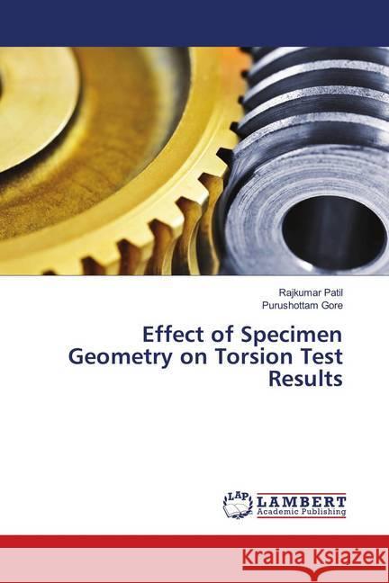 Effect of Specimen Geometry on Torsion Test Results Patil, Rajkumar; Gore, Purushottam 9786139994922 LAP Lambert Academic Publishing