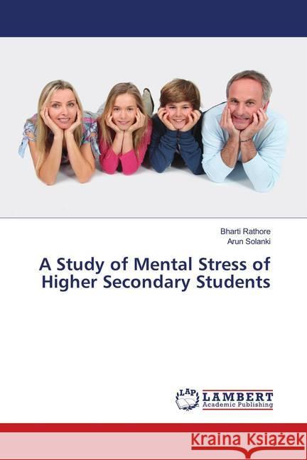 A Study of Mental Stress of Higher Secondary Students Rathore, Bharti; Solanki, Arun 9786139994939