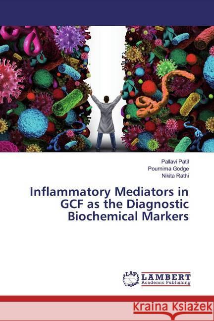 Inflammatory Mediators in GCF as the Diagnostic Biochemical Markers Patil, Pallavi; Godge, Pournima; Rathi, Nikita 9786139995080