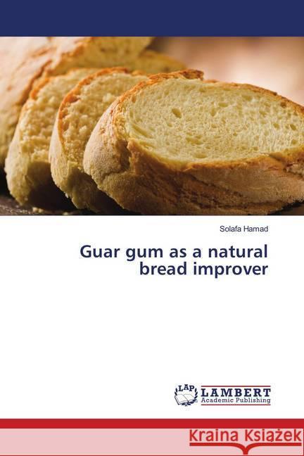 Guar gum as a natural bread improver Hamad, Solafa 9786139995233