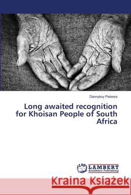 Long awaited recognition for Khoisan People of South Africa Pieterse, Dannyboy 9786139995882