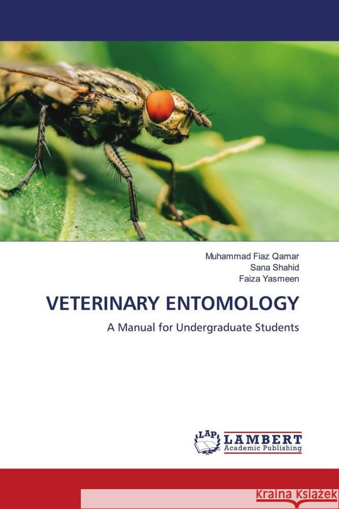 VETERINARY ENTOMOLOGY Qamar, Muhammad Fiaz, Shahid, Sana, Yasmeen, Faiza 9786139996209