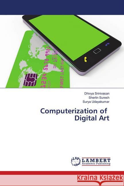 Computerization of Digital Art Srinivasan, Dhivya; Suresh, Sherlin; Udayakumar, Surya 9786139996353