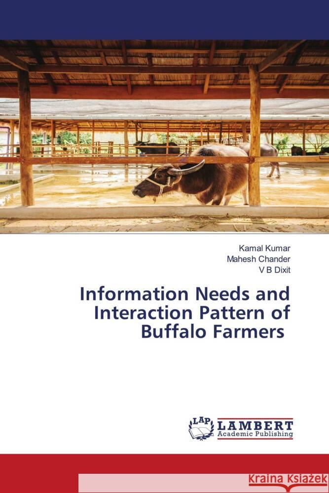 Information Needs and Interaction Pattern of Buffalo Farmers Kumar, Kamal, Chander, Mahesh, Dixit, V B 9786139996483 LAP Lambert Academic Publishing