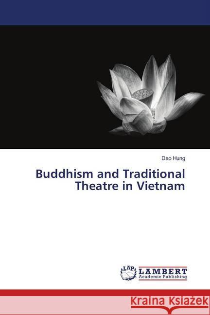 Buddhism and Traditional Theatre in Vietnam Hung, Dao 9786139996629