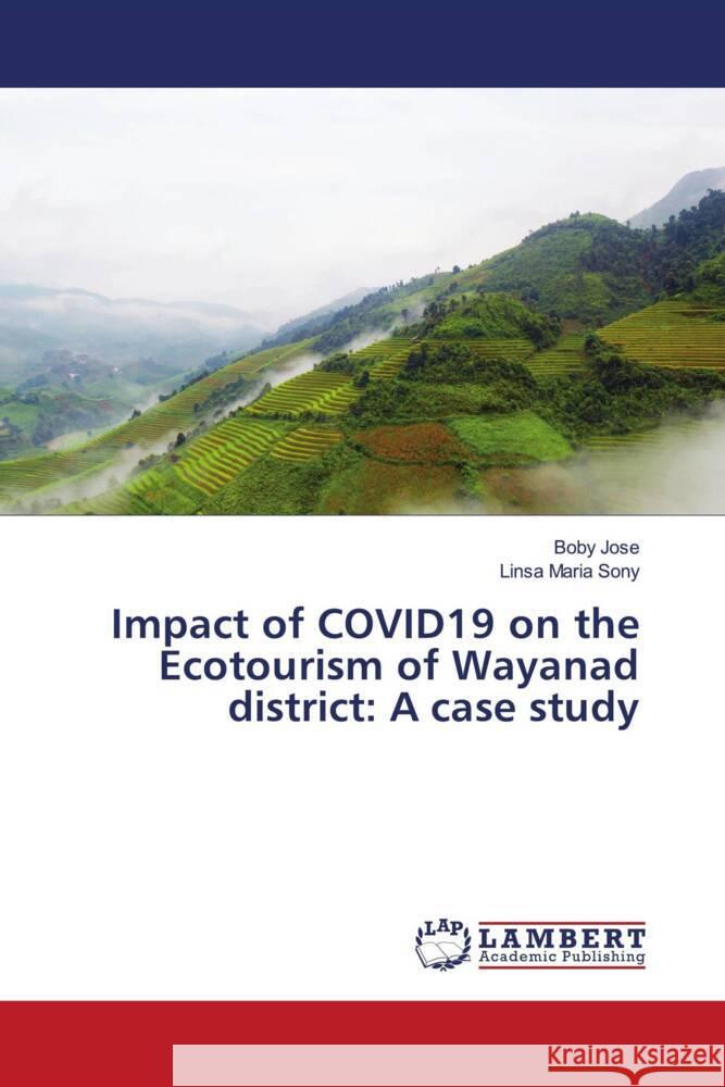 Impact of COVID19 on the Ecotourism of Wayanad district: A case study Jose, Boby, Sony, Linsa Maria 9786139996780